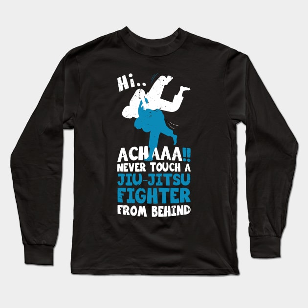 Never touch a jiu jitsu fighter from behind / Funny Hilarious Martial Arts design / funny jiu jitsu gift / Martial Artist Tai Chi Gift. Long Sleeve T-Shirt by Anodyle